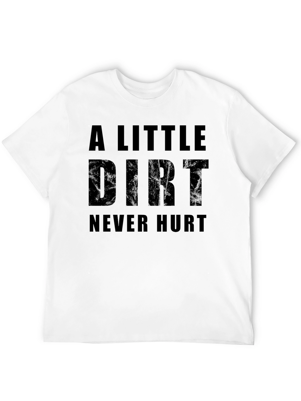 A Little Dirt Never Hurt Graphic T-Shirt