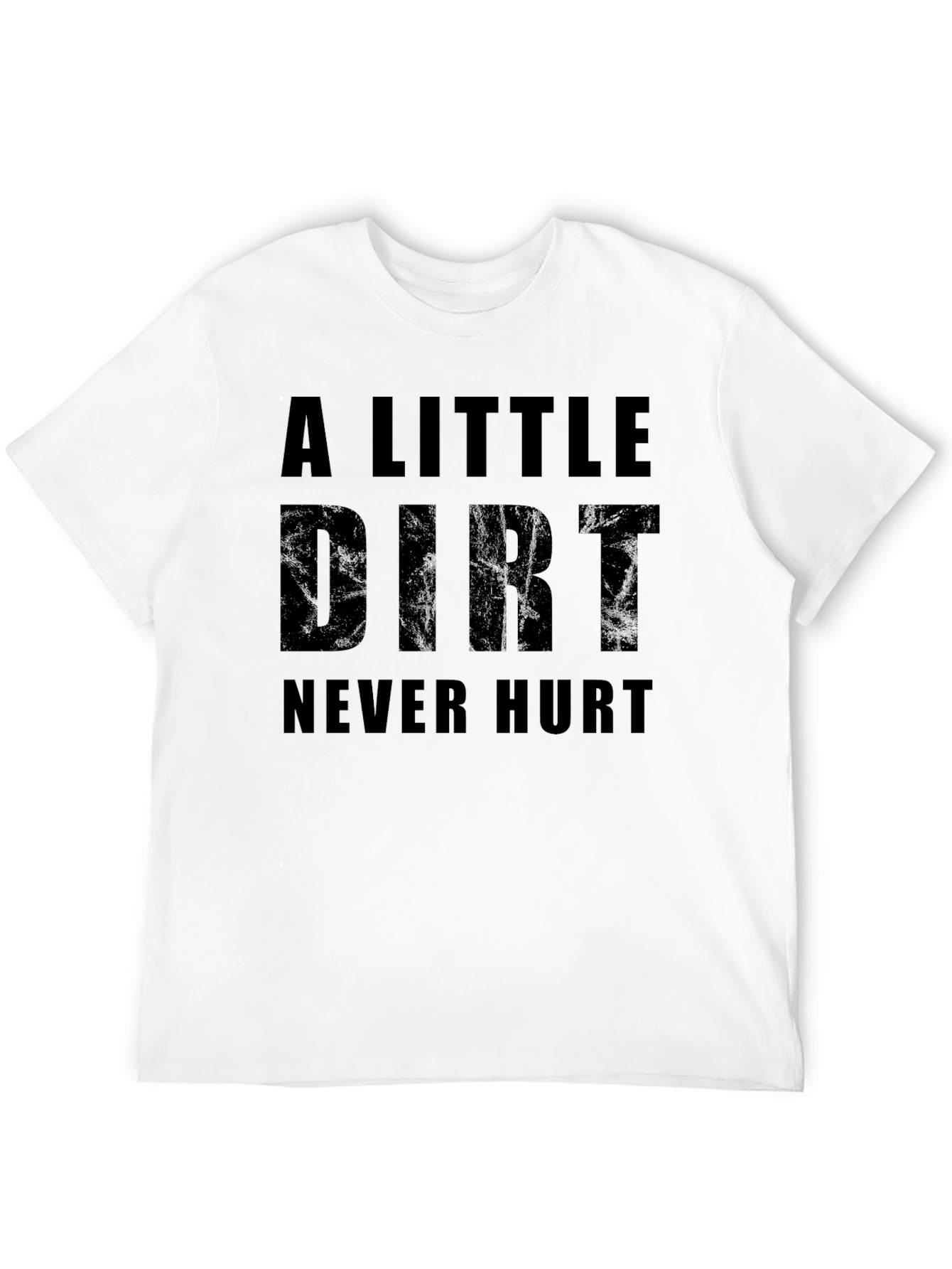 A Little Dirt Never Hurt Graphic T-Shirt