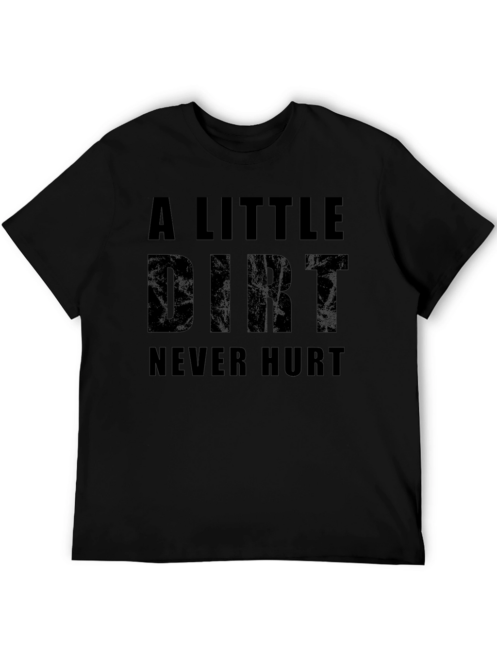 A Little Dirt Never Hurt Graphic T-Shirt