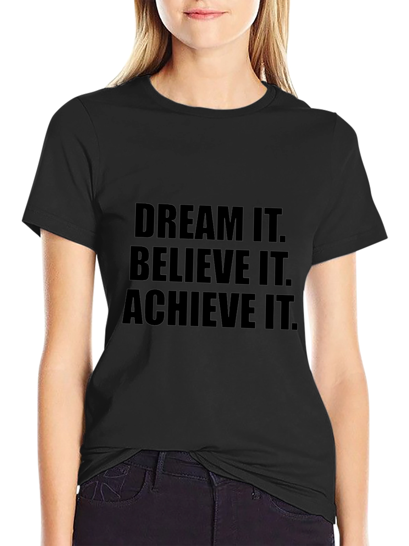 Dream It Believe It Achieve It T-Shirt