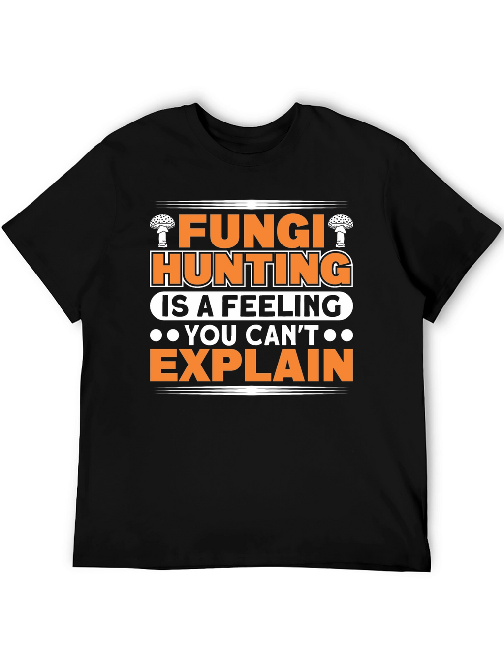 Fungi Hunting T-Shirt - A Feeling You Cant Explain