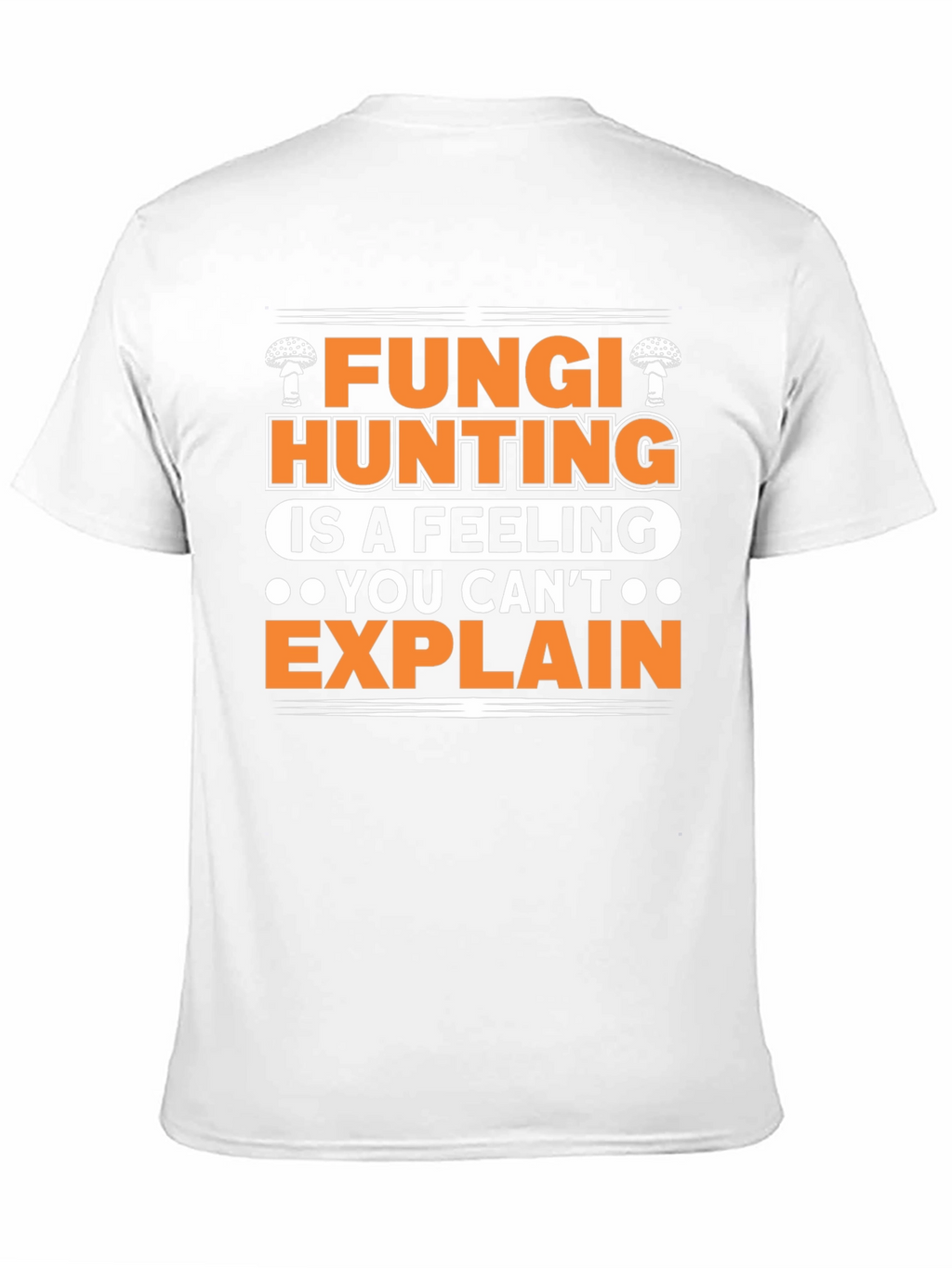 Fungi Hunting T-Shirt - A Feeling You Cant Explain
