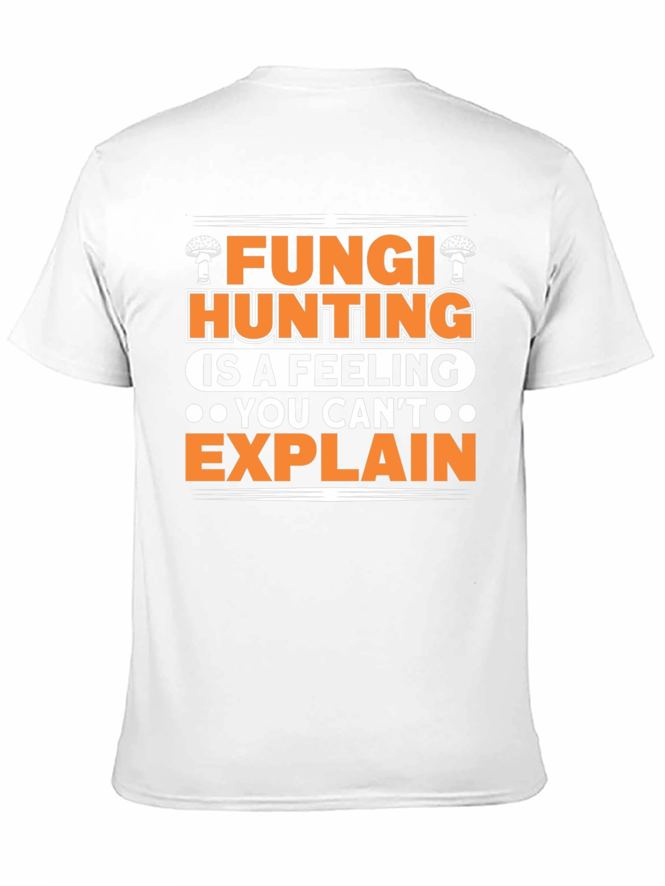 Fungi Hunting T-Shirt - A Feeling You Cant Explain