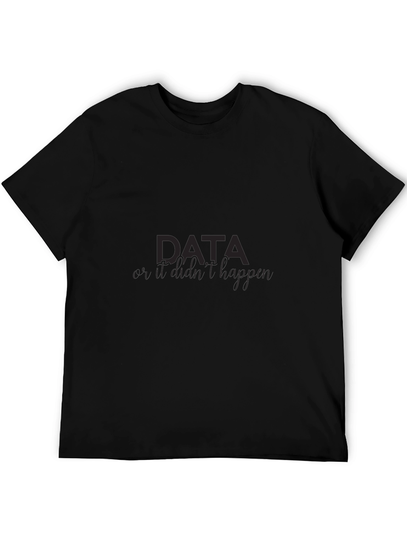 Data If It Didnt Happen Mens Black Tee