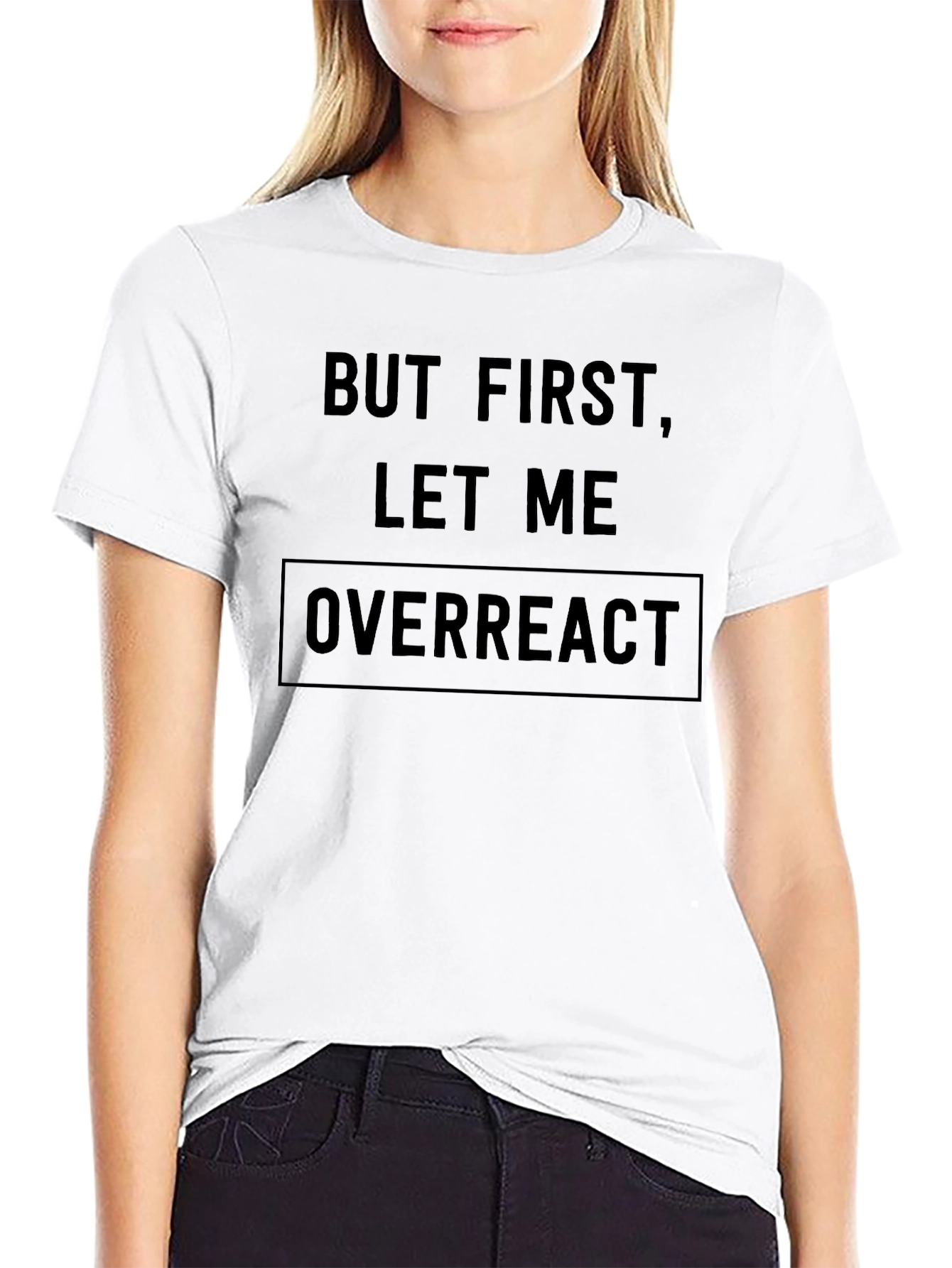 But First Let Me Overreact Black T-Shirt