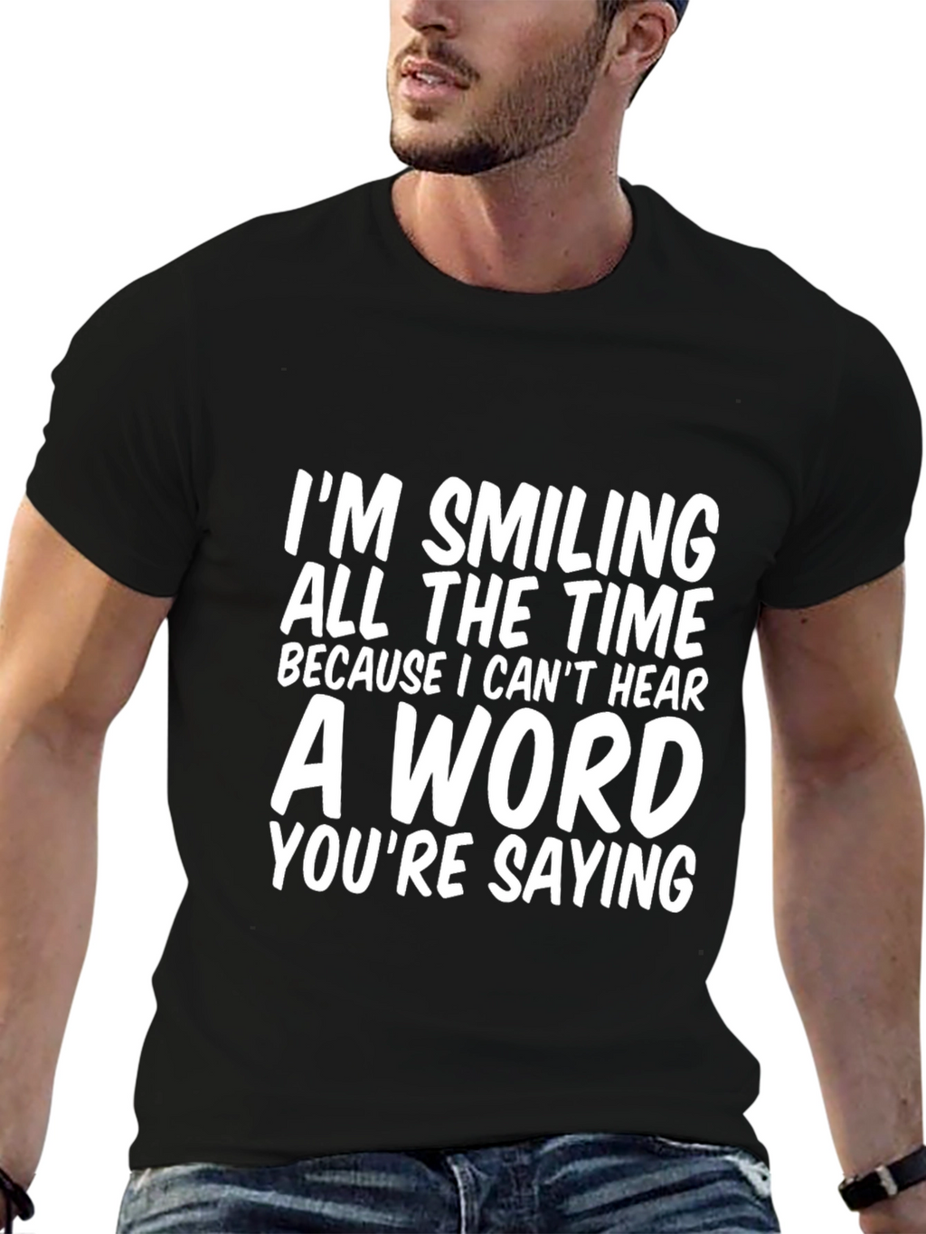 Funny T-Shirt: Im Smiling Because I Cant Hear