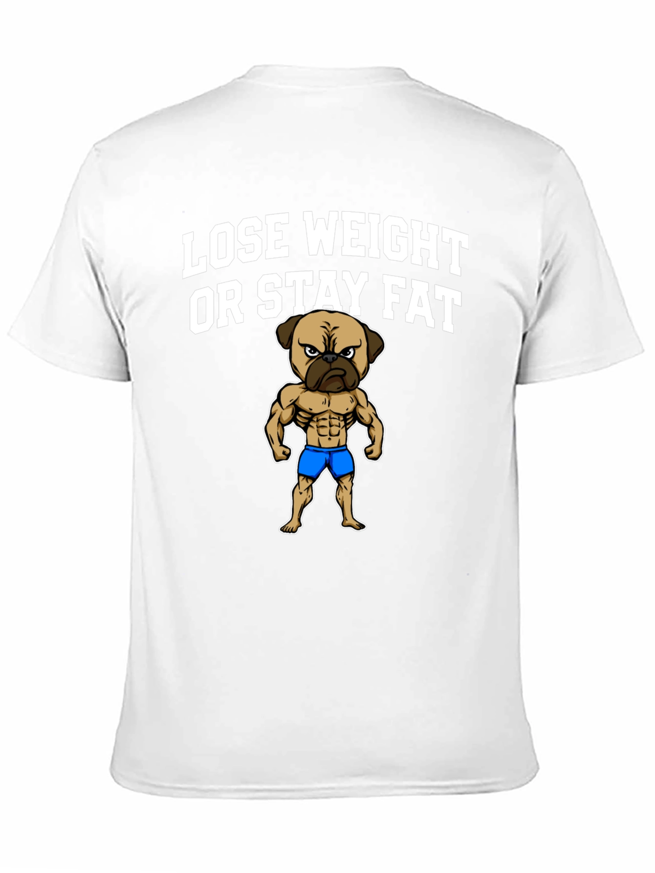 Lose Weight or Stay Fat Pug T-Shirt