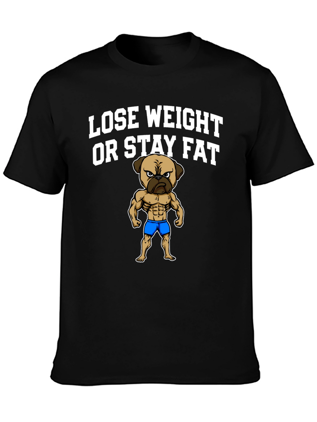Lose Weight or Stay Fat Pug T-Shirt