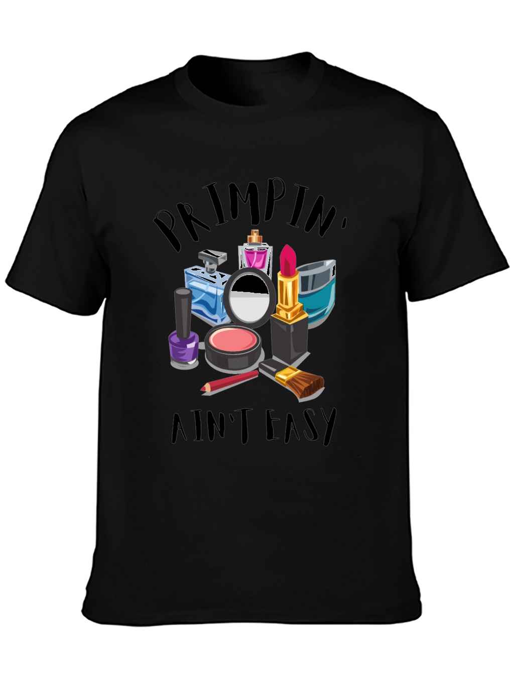 Primpin Aint Easy - Graphic T-Shirt