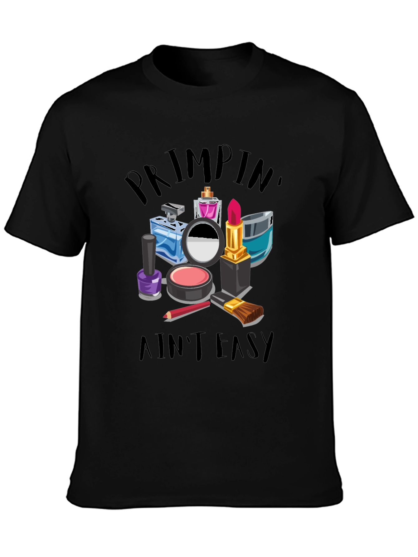 Primpin Aint Easy - Graphic T-Shirt