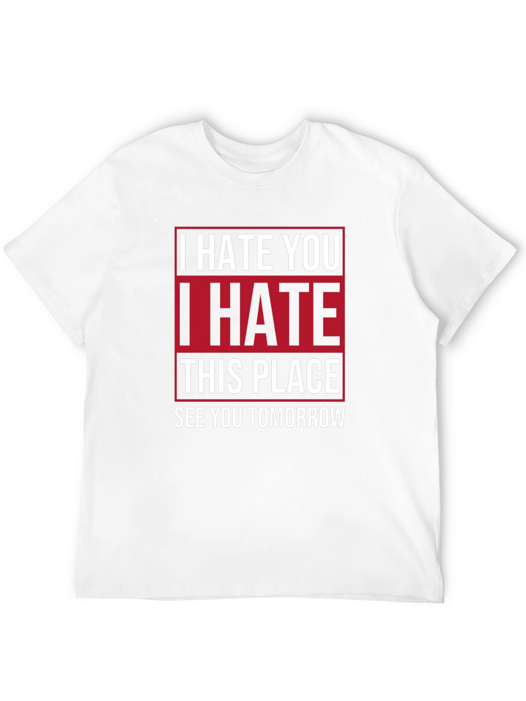 I Hate You T-Shirt | Funny Graphic Tee