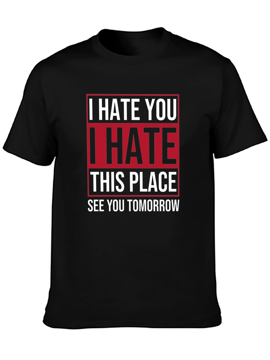 I Hate You T-Shirt | Funny Graphic Tee