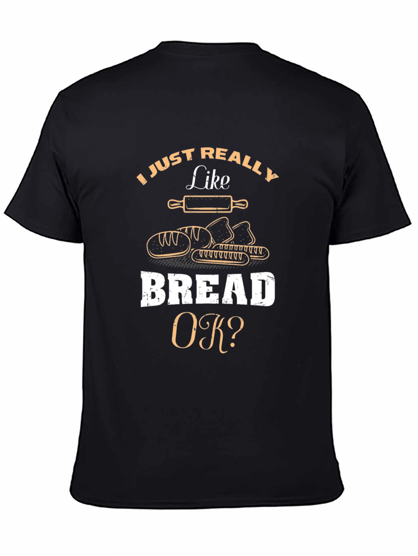 I Just Really Like Bread OK? T-Shirt
