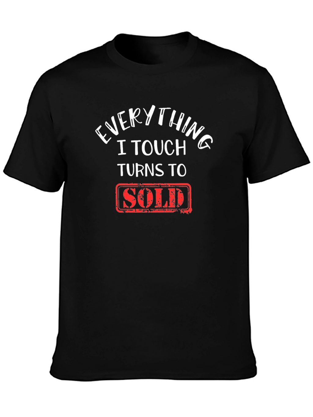 Everything I Touch Turns To Sold T-Shirt