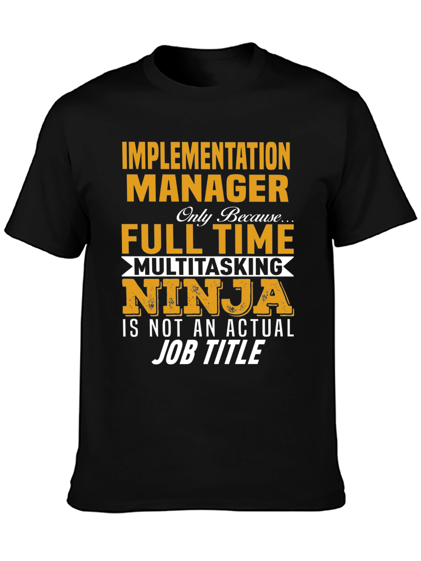 Implementation Manager Full-Time Ninja T-Shirt