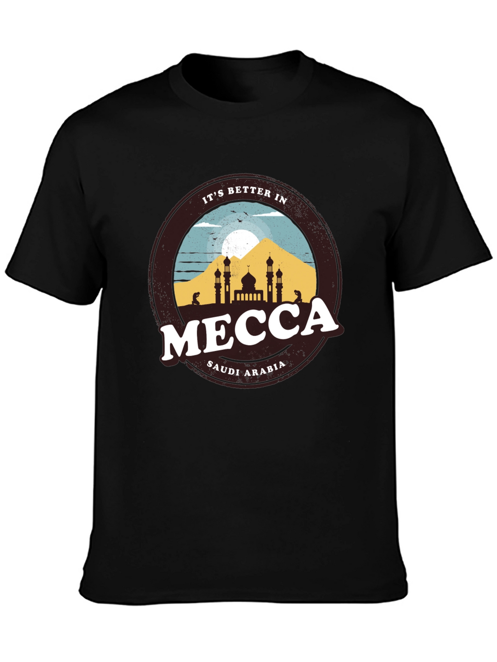 Its Better in Mecca T-Shirt