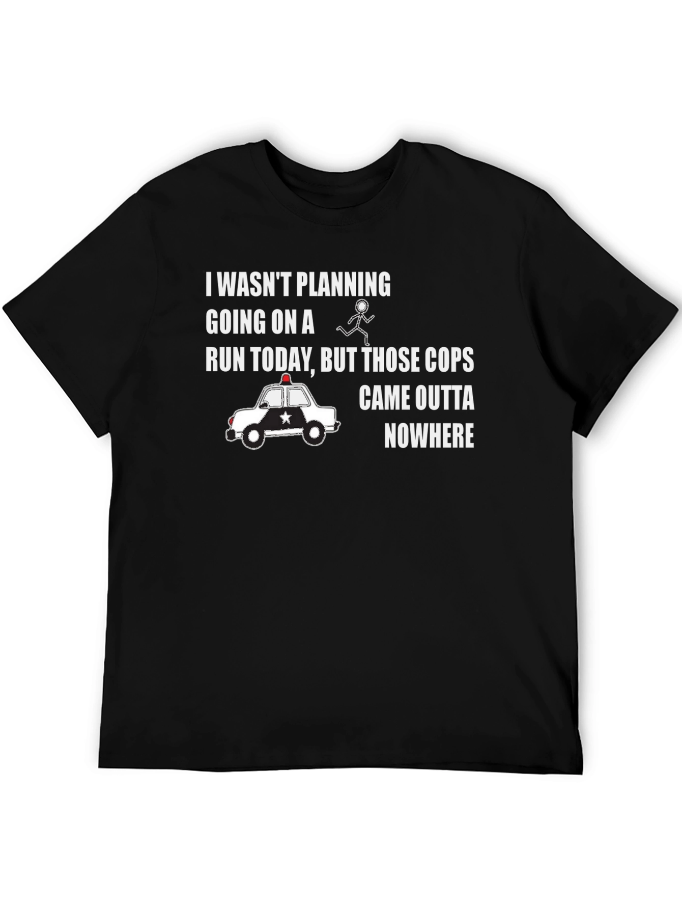 Funny Running T-Shirt - Cops Came Outta Nowhere