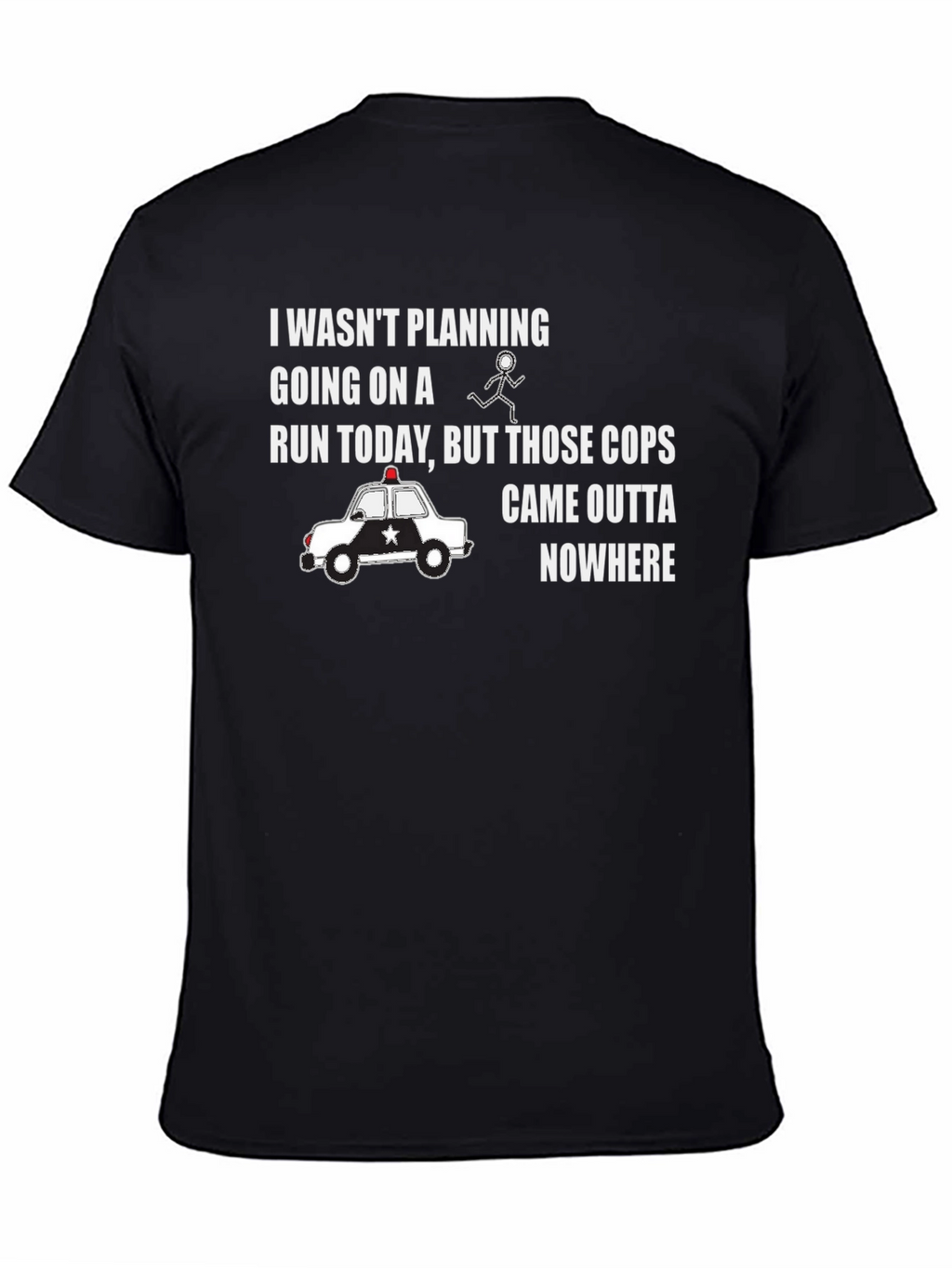 Funny Running T-Shirt - Cops Came Outta Nowhere