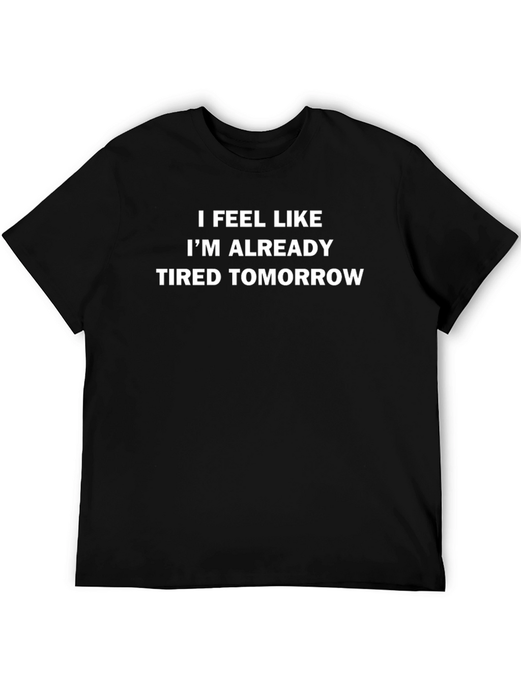 Funny Tired Tomorrow Black T-Shirt