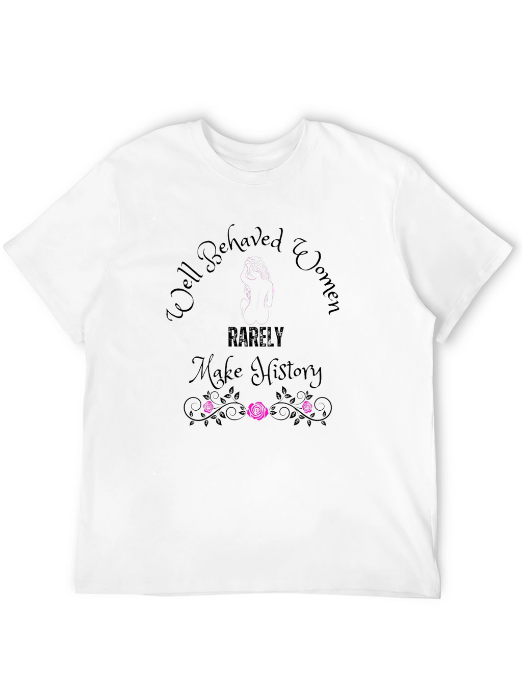 Well Behaved Women T-Shirt - Empowering Graphic Tee