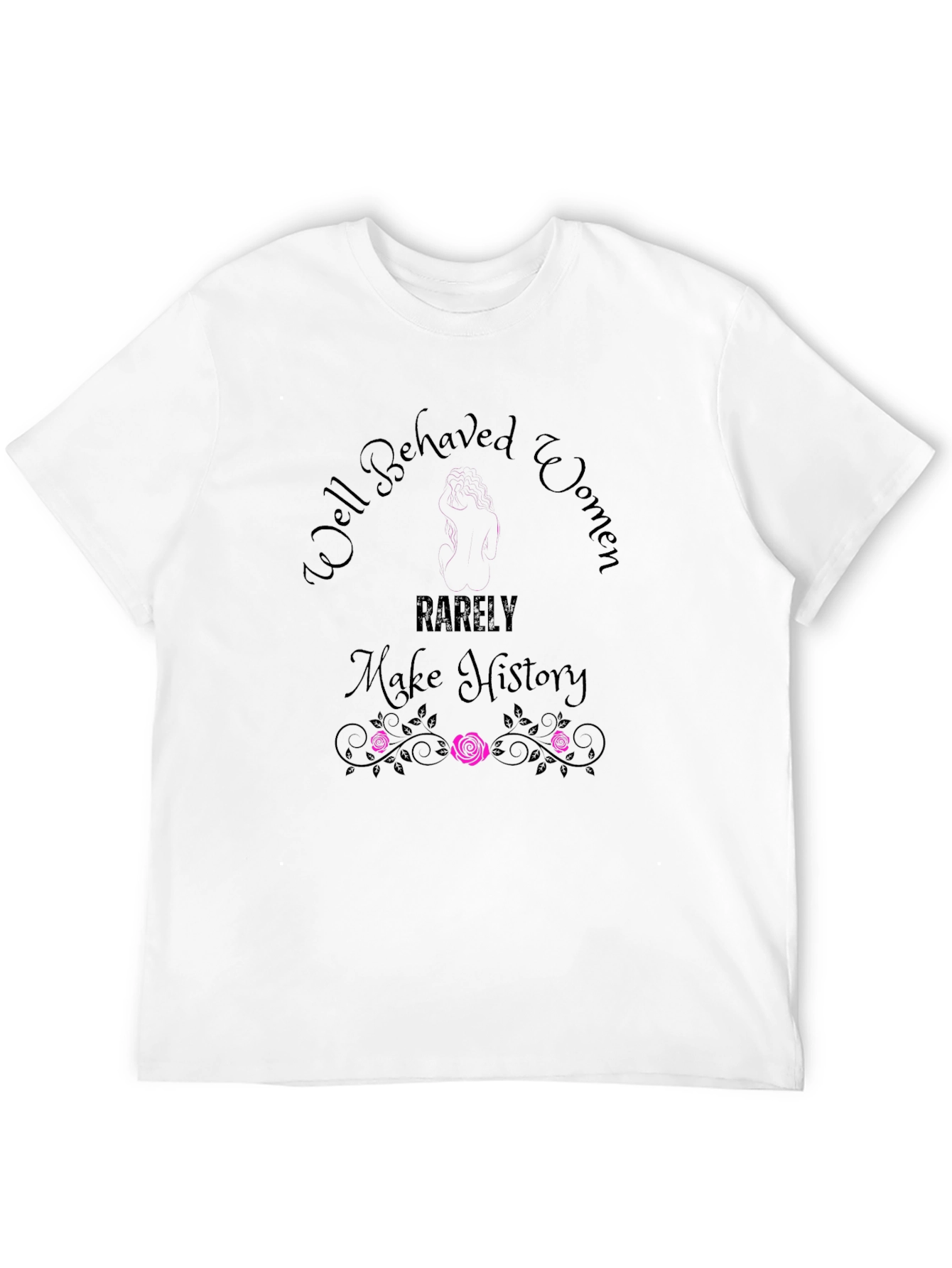 Well Behaved Women T-Shirt - Empowering Graphic Tee