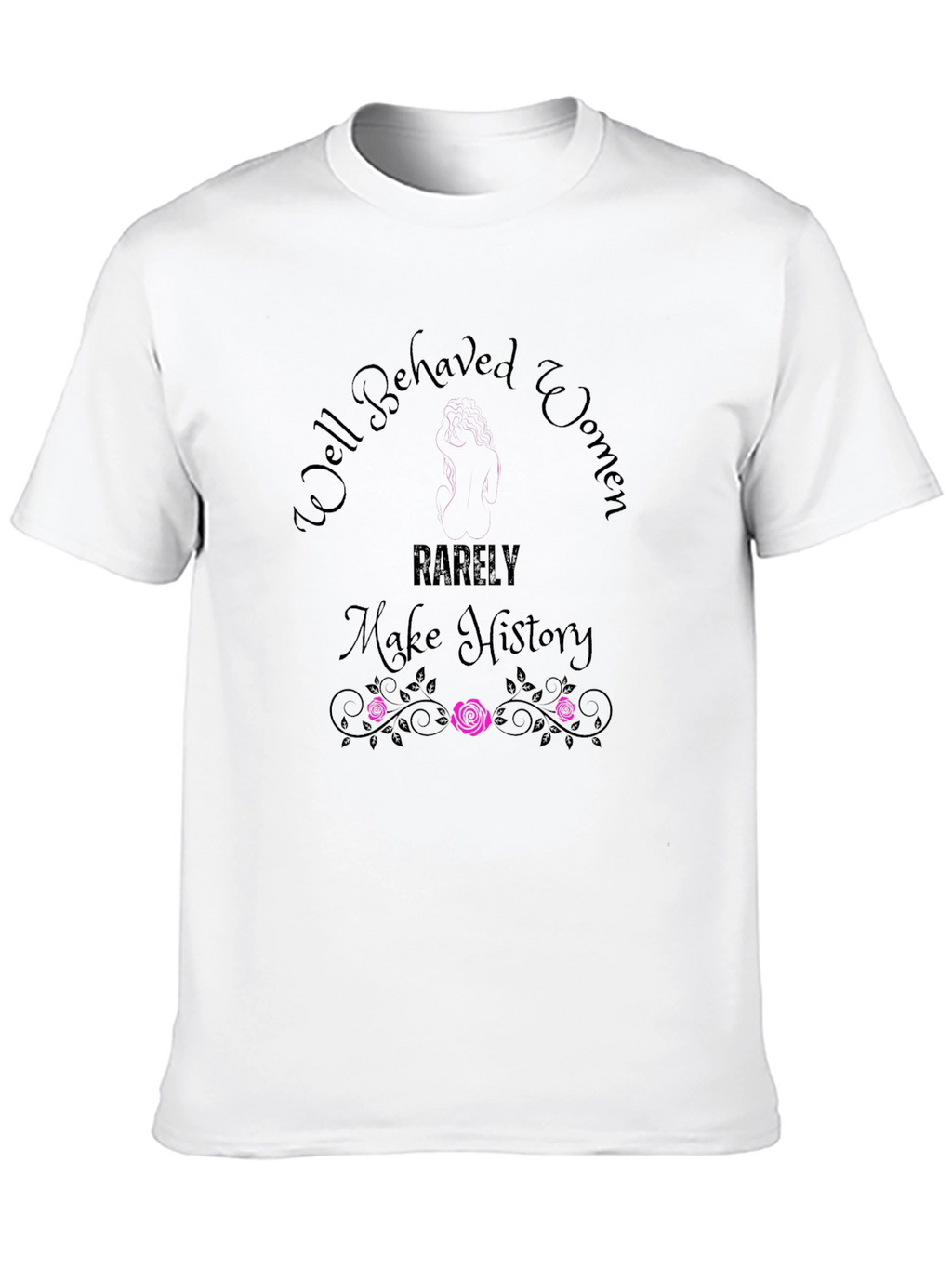 Well Behaved Women T-Shirt - Empowering Graphic Tee