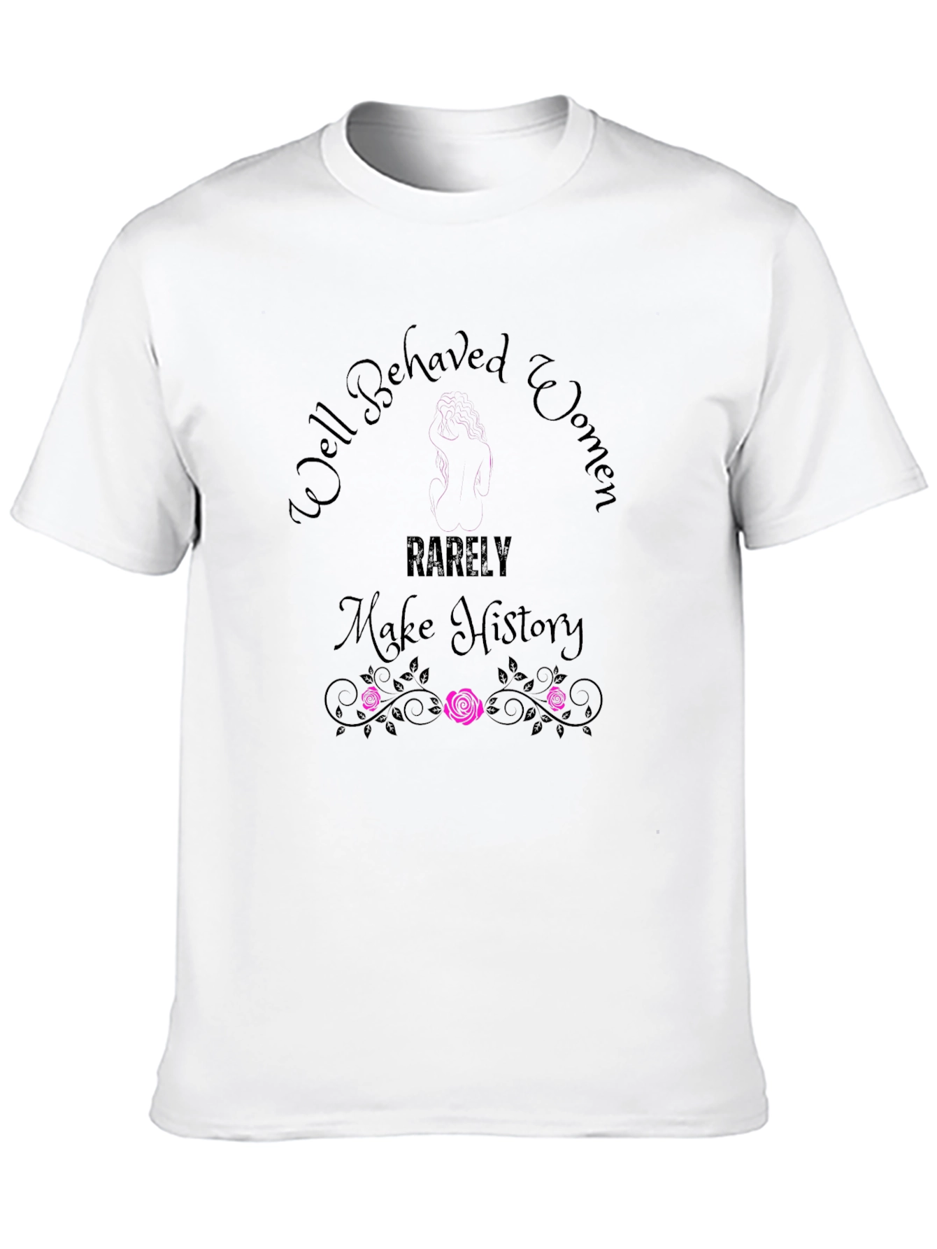 Well Behaved Women T-Shirt - Empowering Graphic Tee