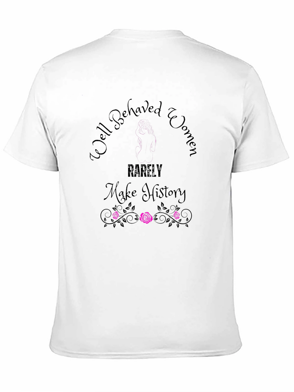 Well Behaved Women T-Shirt - Empowering Graphic Tee