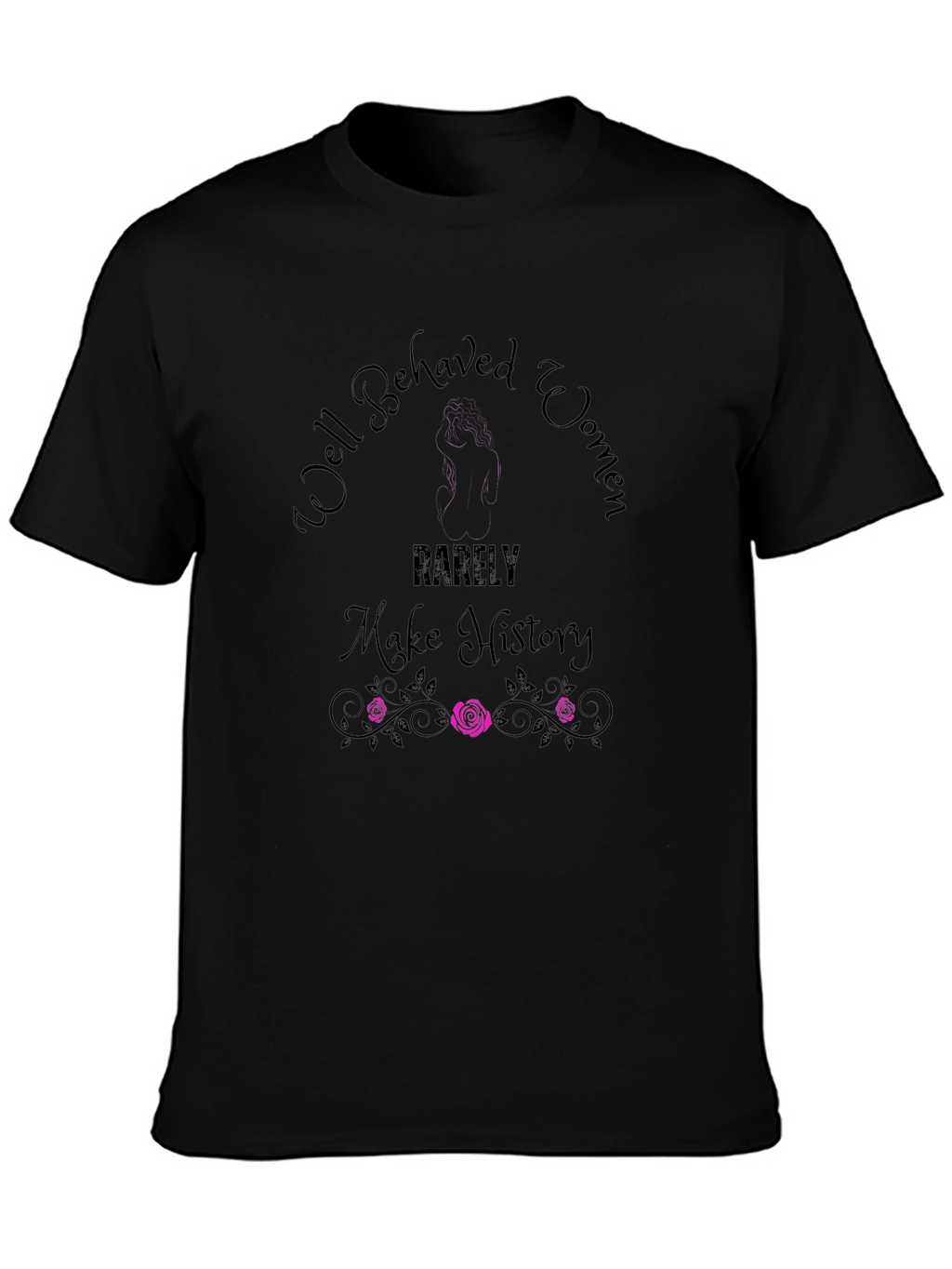 Well Behaved Women T-Shirt - Empowering Graphic Tee