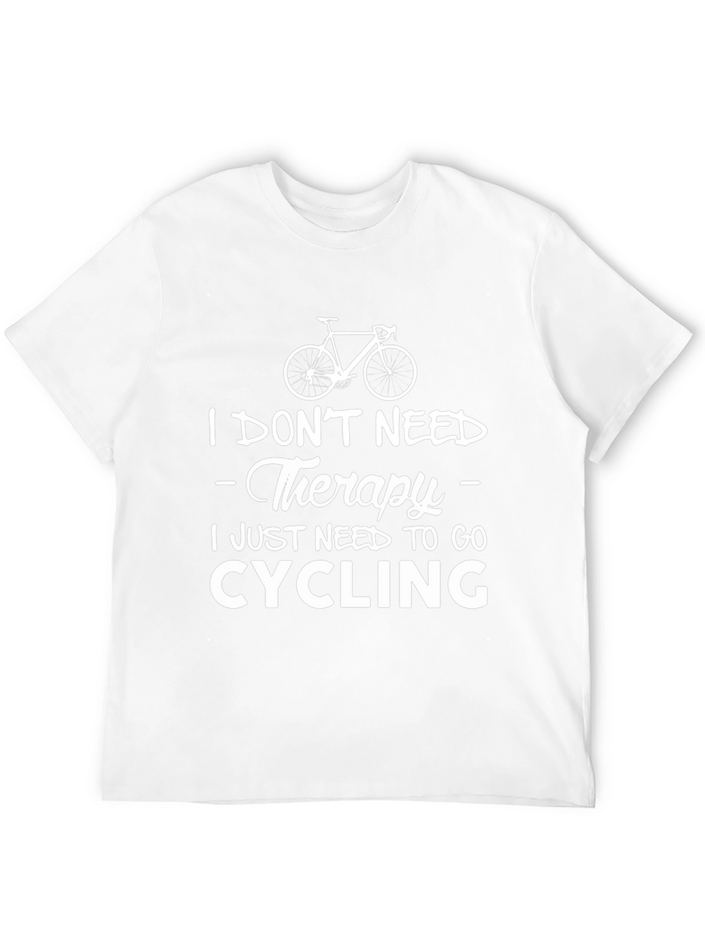Cycling Therapy T-Shirt: Need to Go Cycling!