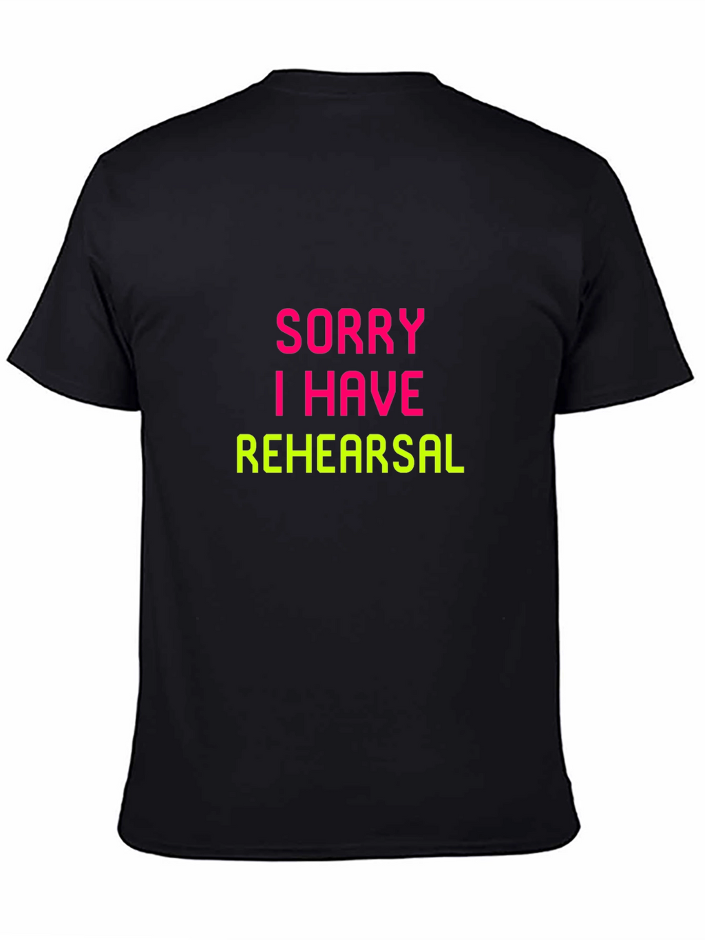 Sorry I Have Rehearsal Black T-Shirt