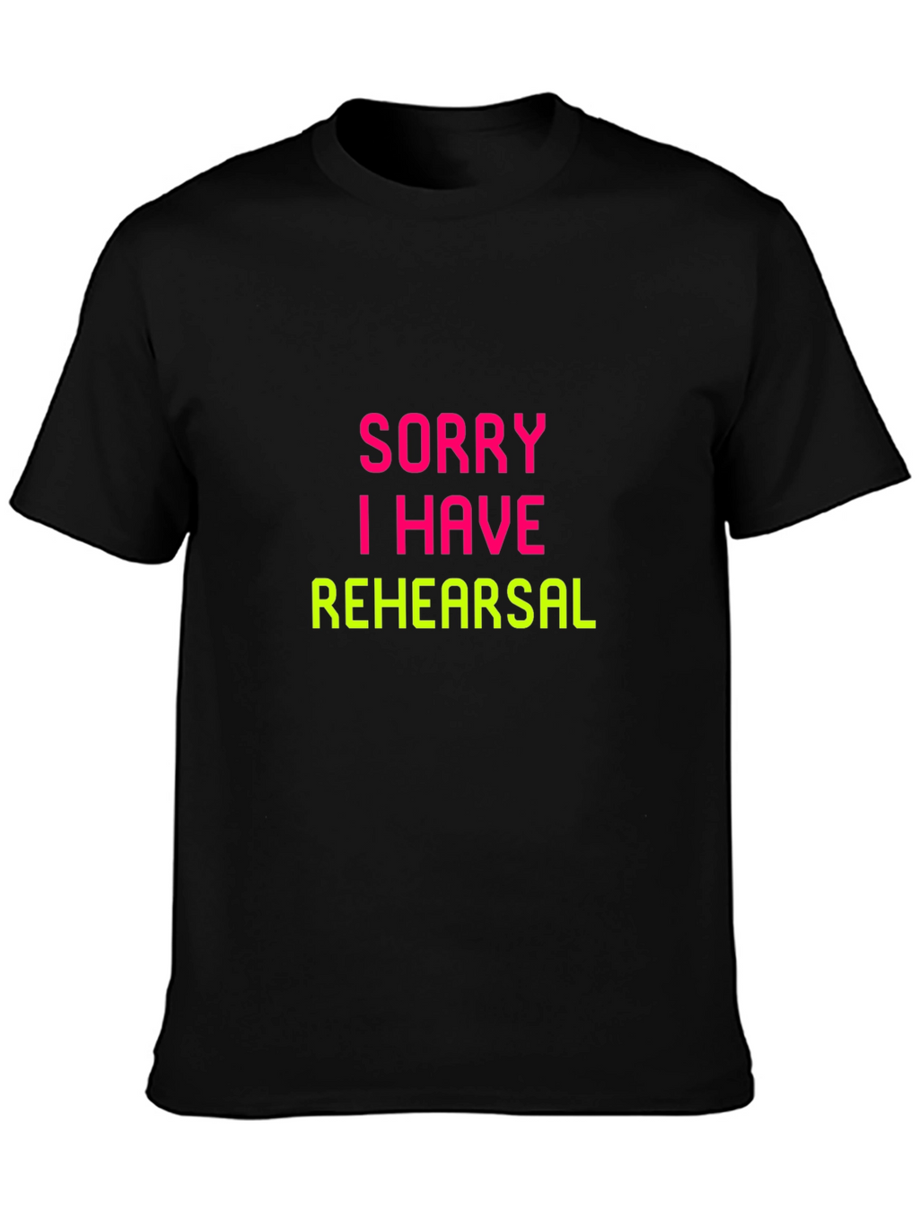 Sorry I Have Rehearsal Black T-Shirt