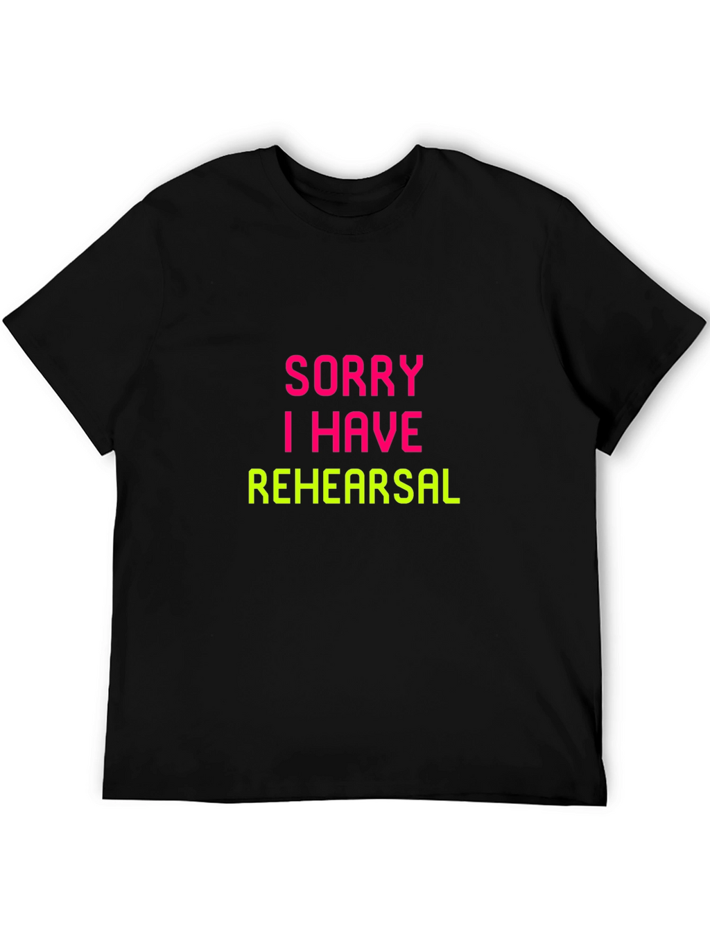 Sorry I Have Rehearsal Black T-Shirt
