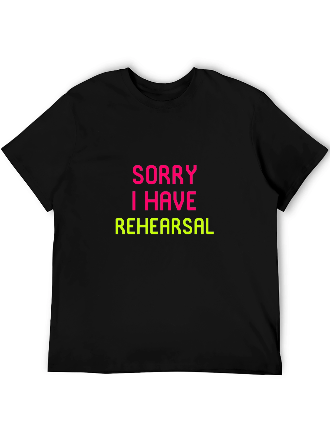 Sorry I Have Rehearsal Black T-Shirt