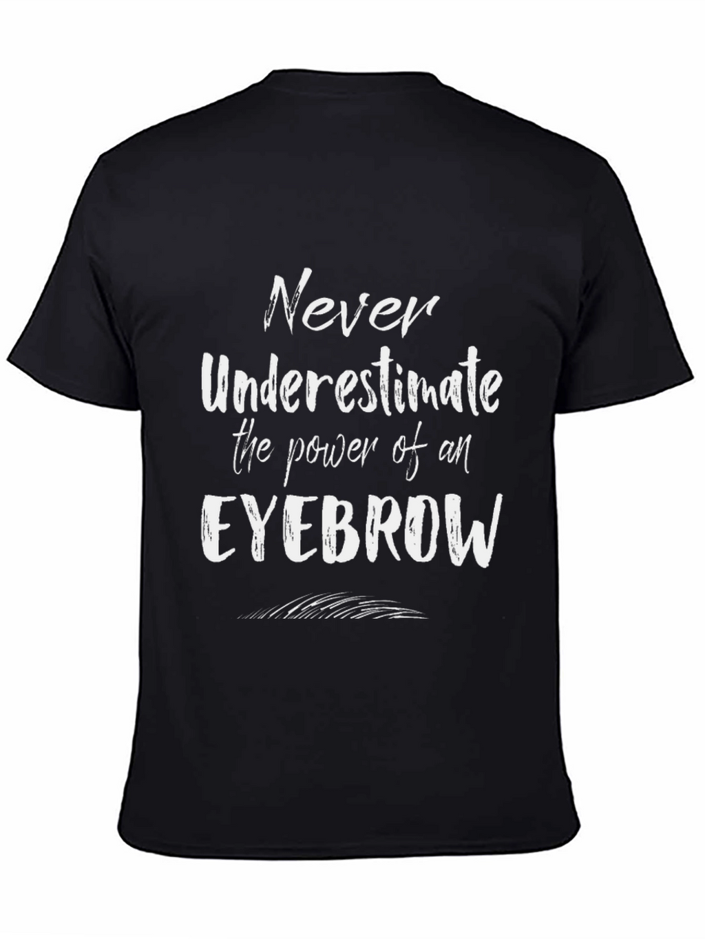 Eyebrow Power T-Shirt - Never Underestimate!