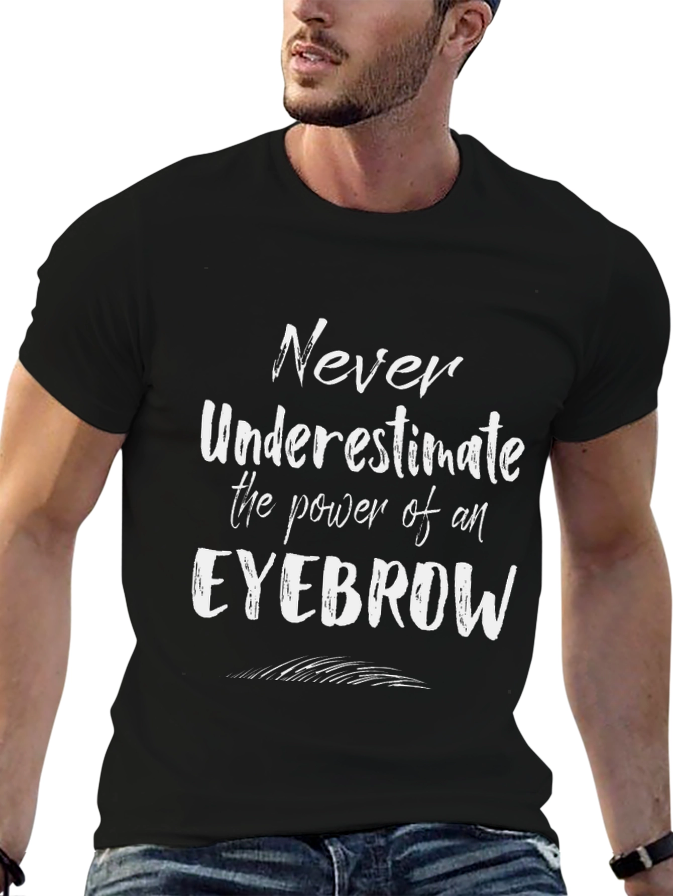 Eyebrow Power T-Shirt - Never Underestimate!