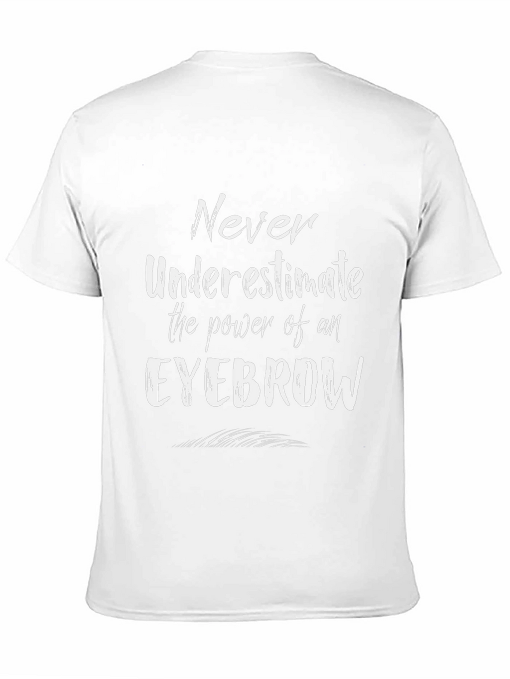 Eyebrow Power T-Shirt - Never Underestimate!