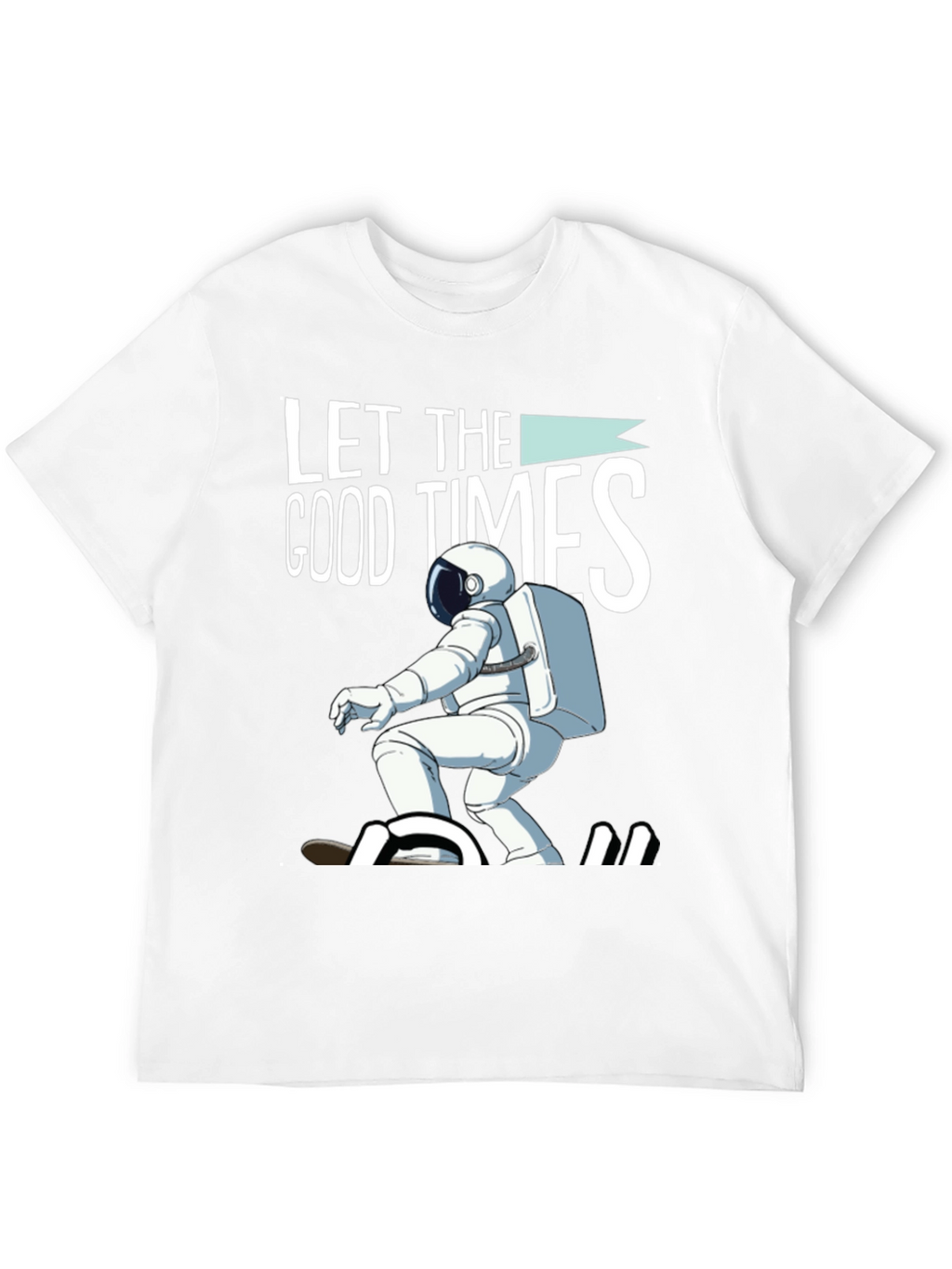 Let The Good Times Roll T-Shirt Astronaut Skateboarding