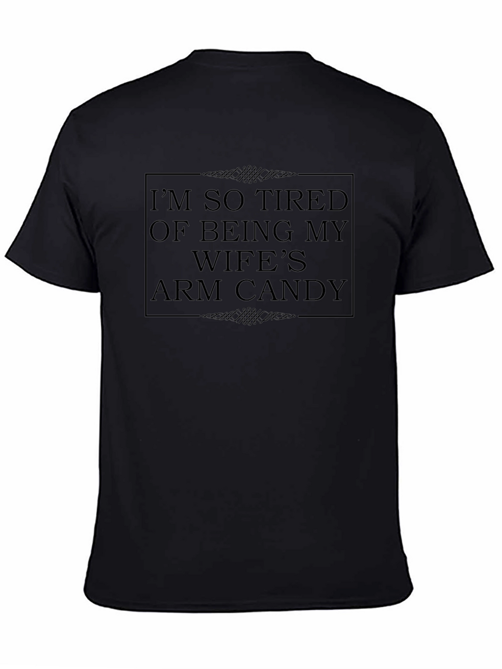 Im So Tired Wifes Arm Candy Novelty T-Shirt