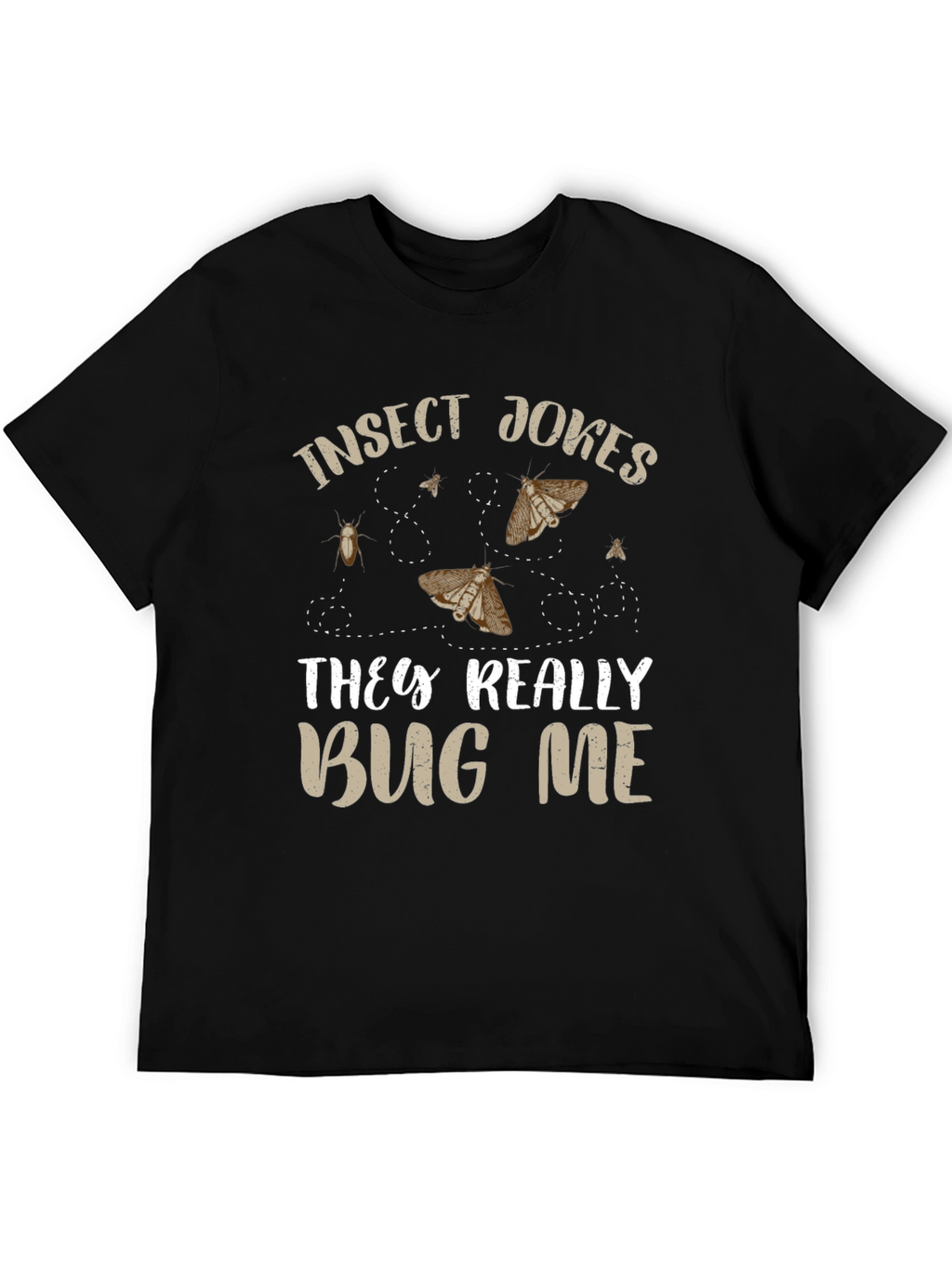 Insect Jokes T-Shirt - They Really Bug Me!