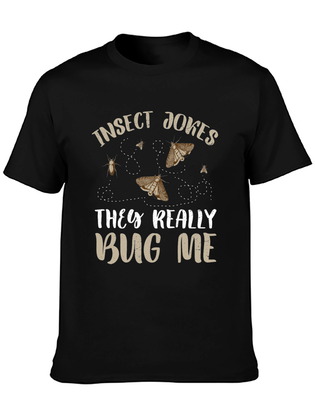 Insect Jokes T-Shirt - They Really Bug Me!