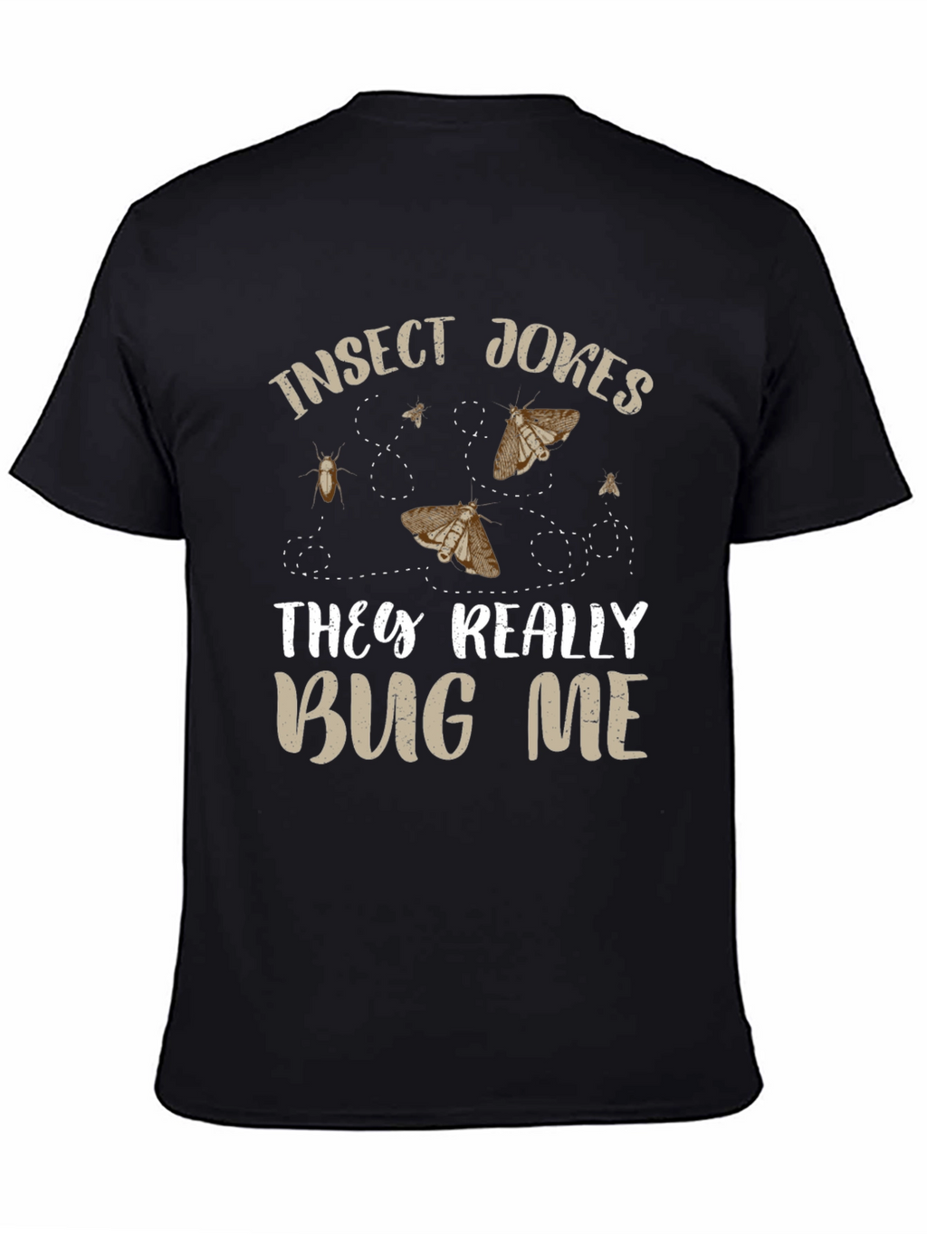 Insect Jokes T-Shirt - They Really Bug Me!