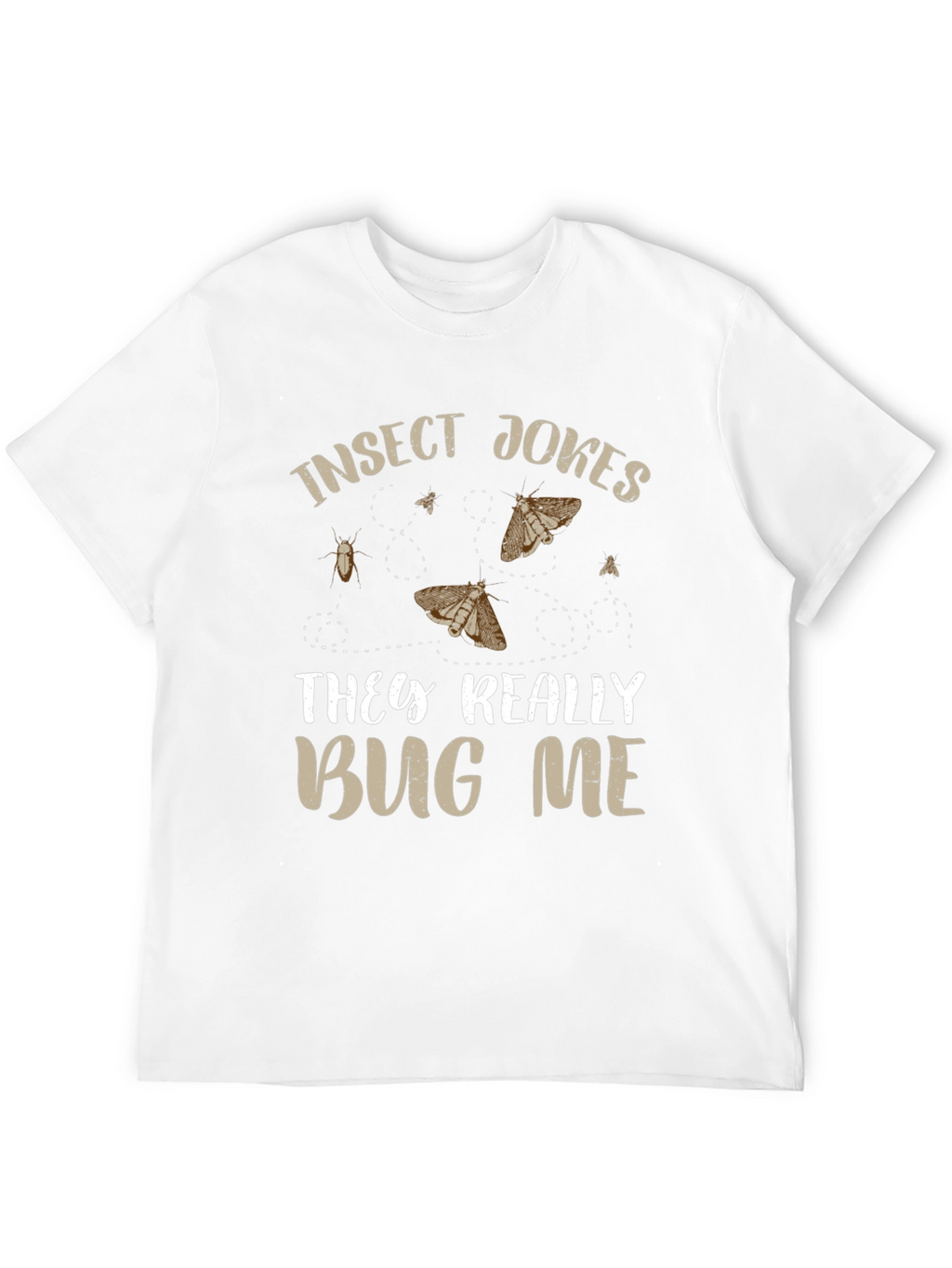 Insect Jokes T-Shirt - They Really Bug Me!