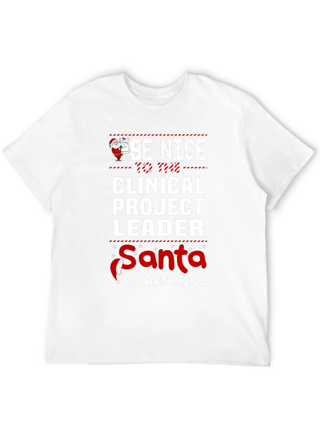Be Nice to the Clinical Project Leader Santa T-Shirt
