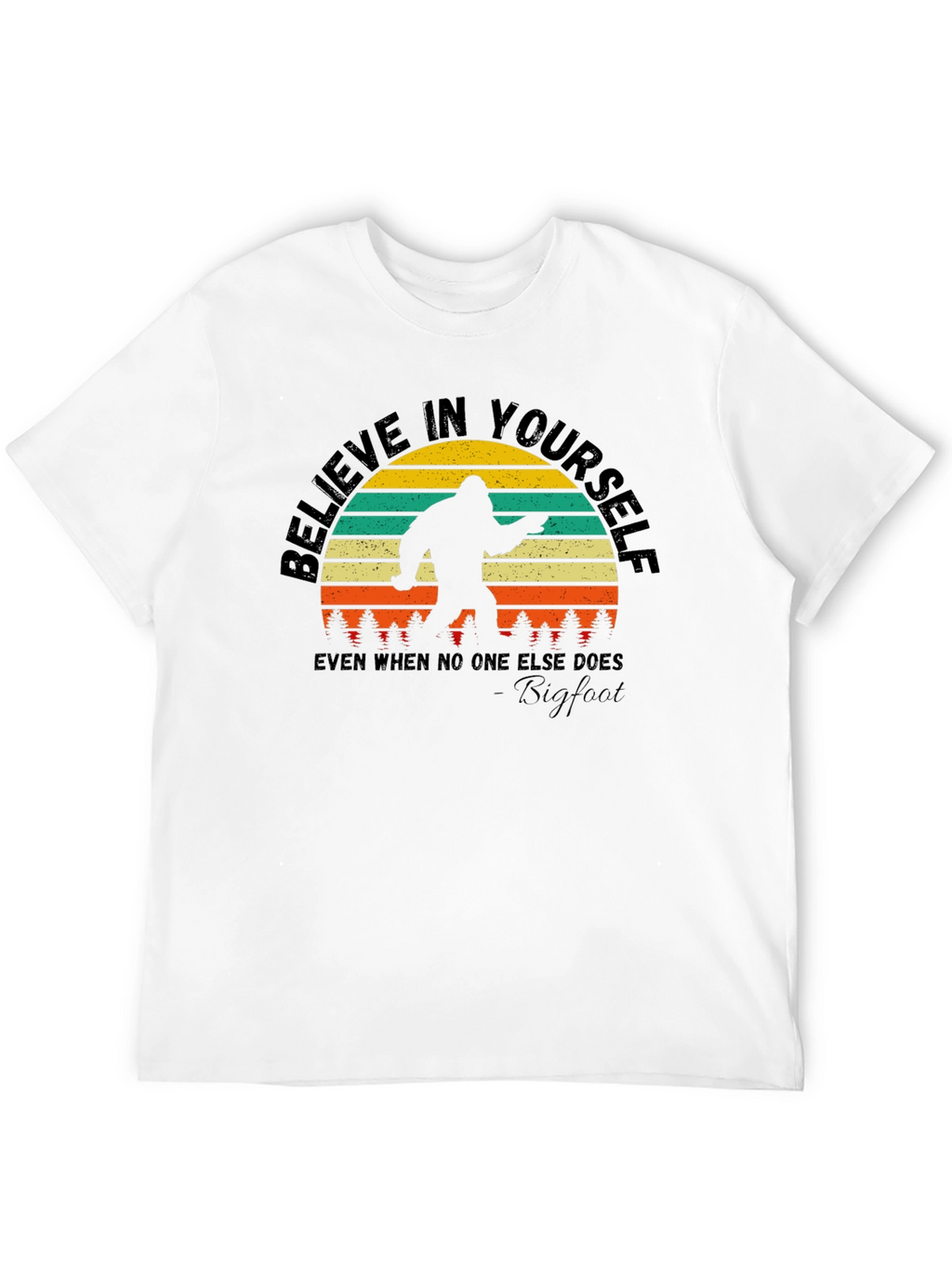 Believe in Yourself Bigfoot T-Shirt
