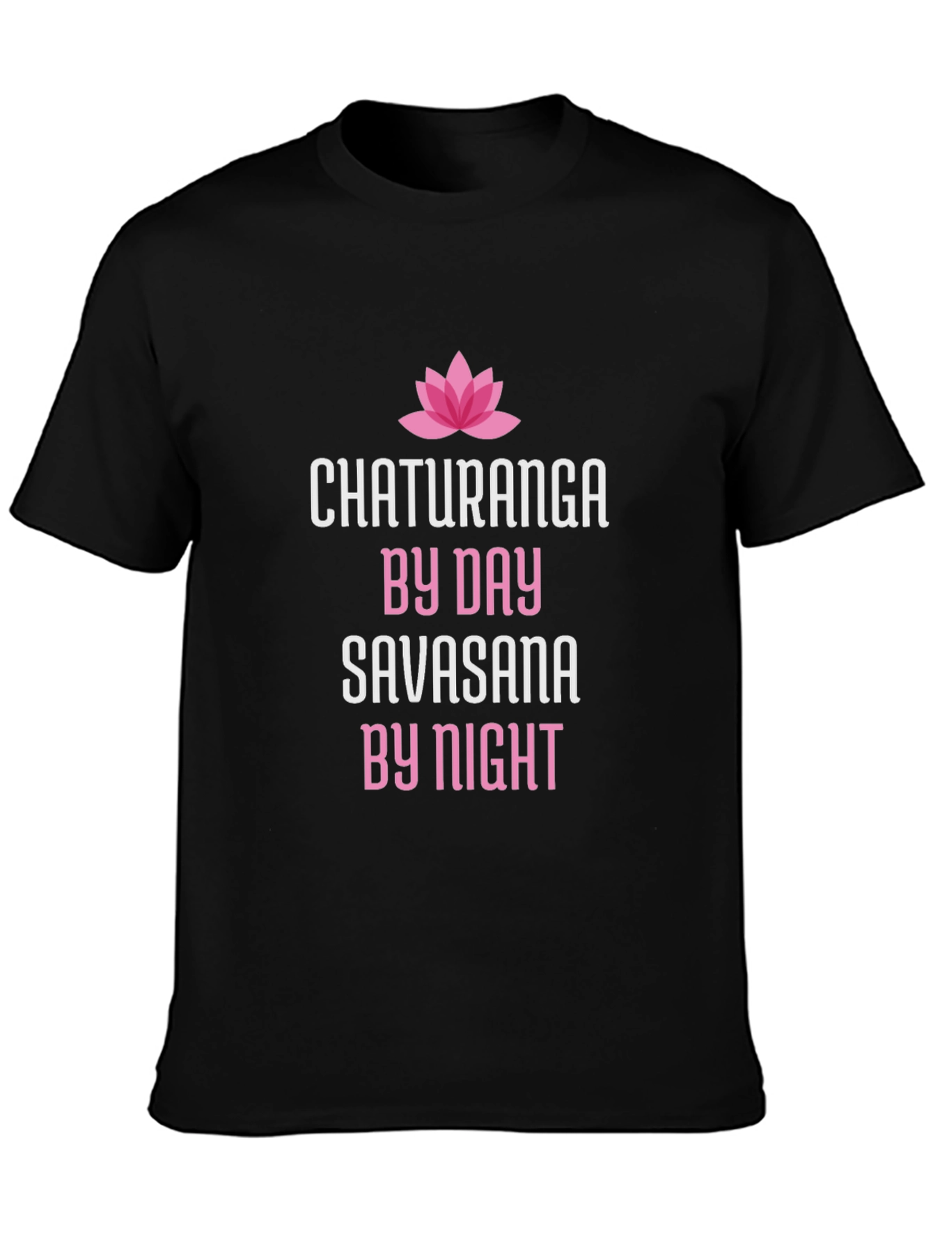Chaturanga By Day Savasana By Night Yoga T-Shirt