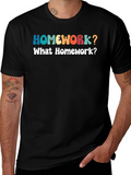 Homework? Funny Graphic T-Shirt