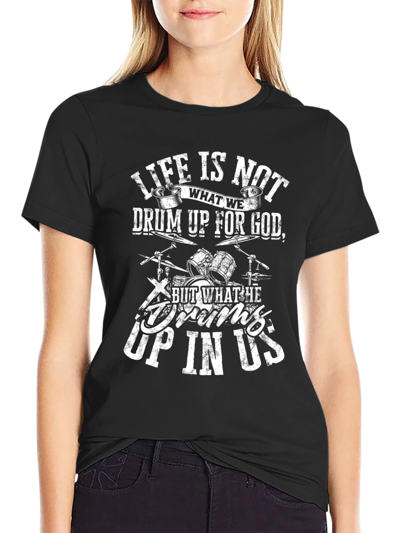 Life is Not What We Drum Up for God Black T-Shirt
