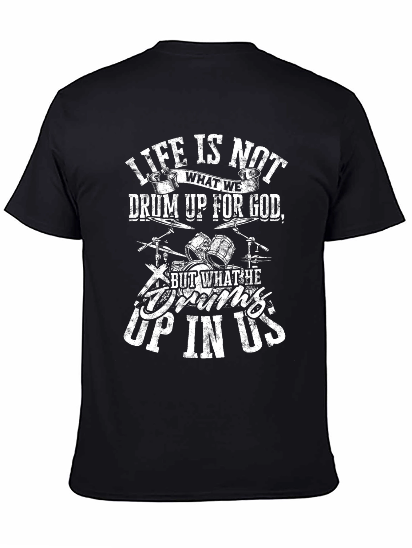 Life is Not What We Drum Up for God Black T-Shirt