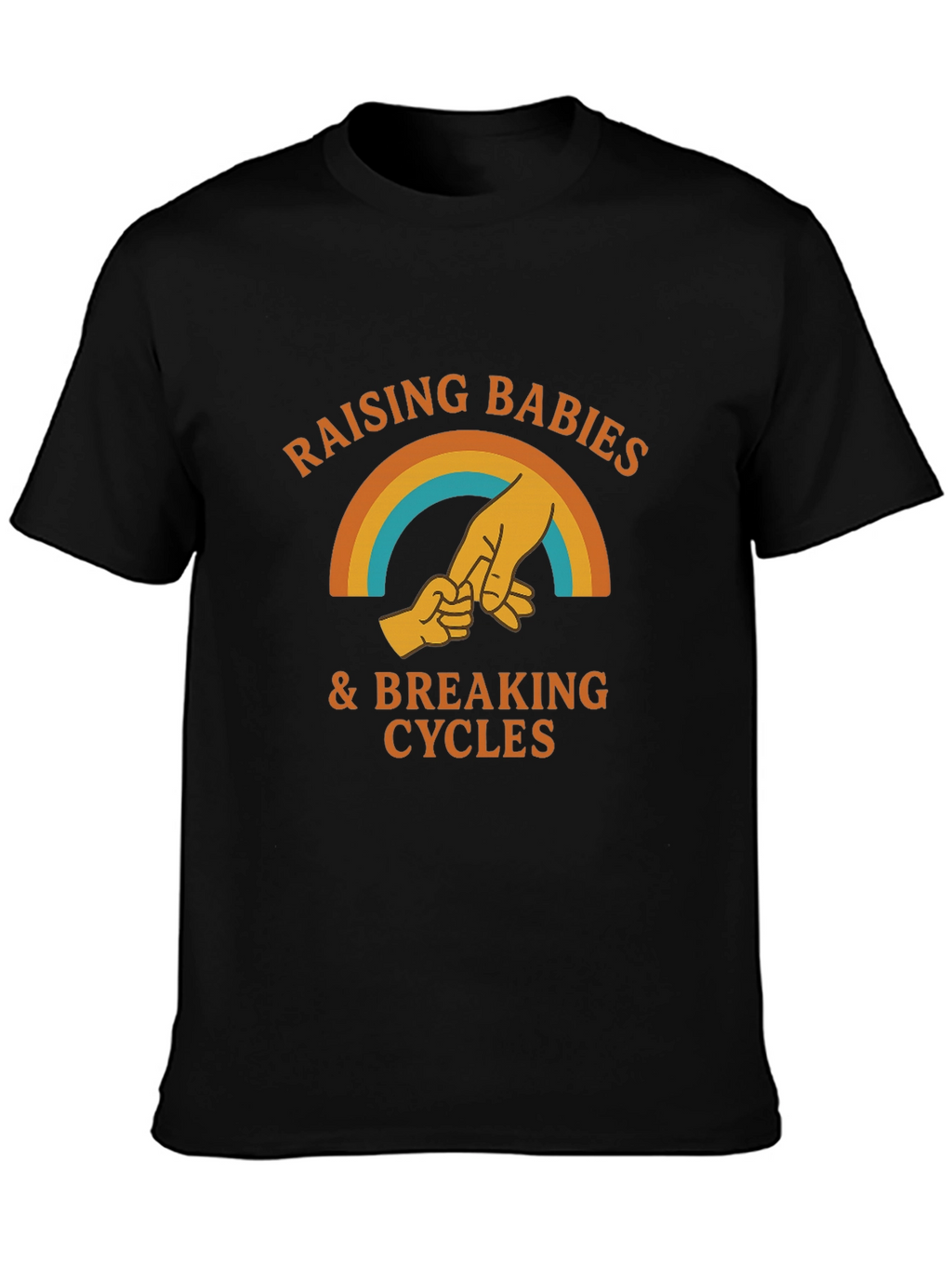 Raising Babies & Breaking Cycles T-Shirt